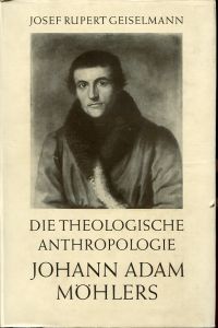 Geiselmann, Die theologische Anthropologie Johann Adam Möhlers. (Umschlag)
