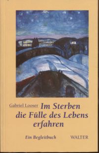 Looser, Im Sterben die Fülle des Lebens erfahren. (Umschlag)