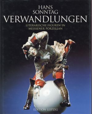 Sonntag, Verwandlungen - literarische Figuren in Meissener Porzellan. (Umschlag)