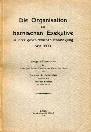 Brunner, Die Organisation der bernischen Exekutive in ihrer geschichtlichen Entw (Einband)
