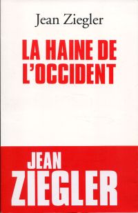 Ziegler, La haine de l'occident. (Umschlag)