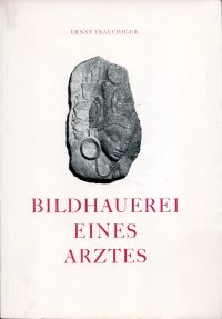 Frauchiger, Bildhauerei eines Arztes. (Umschlag)