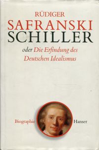 Safranski, Friedrich Schiller oder die Erfindung des deutschen Idealismus. (Umschlag)