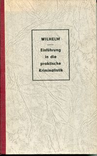 Wilhelm, Einführung in die praktische Kriminalistik. (Umschlag)