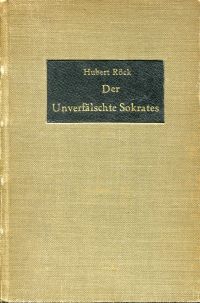 Röck, Der unverfälschte Sokrates, der Atheist und "Sophist", und das Wesen aller (Umschlag)