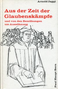 Jaggi, Aus der Zeit der Glaubenskämpfe und von den Bemühungen um Aussöhnung. (Umschlag)