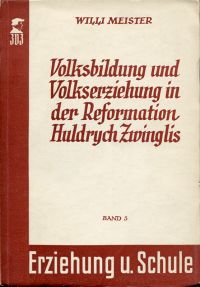 Meister, Volksbildung und Volkserziehung in der Reformation Huldrych Zwinglis. (Umschlag)