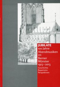 Renggli, Jubilate - 100 Jahre Abendmusiken im Berner Münster 1913-2013. (Umschlag)