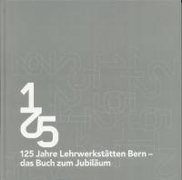 Gerber, 125 Jahre Lehrwerkstätten Bern - das Buch zum Jubiläum. (Umschlag)