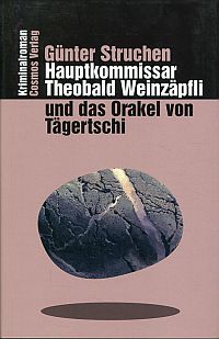 Struchen, Hauptkommissar Theobald Weinzäpfli und das Orakel von Tägertschi. (Umschlag)