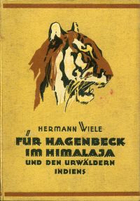 Wiele, Für Hagenbeck im Himalaja und dem Urwäldern Indiens. (Umschlag)