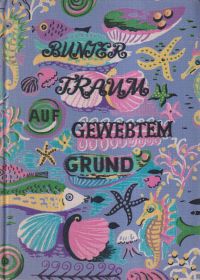 Bindewald, Bunter Traum auf gewebtem Grund. (Umschlag)